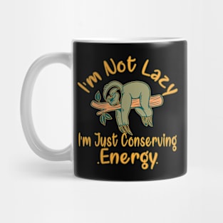 I'm not lazy, I'm just conserving my energy, Funny Sloth Mug